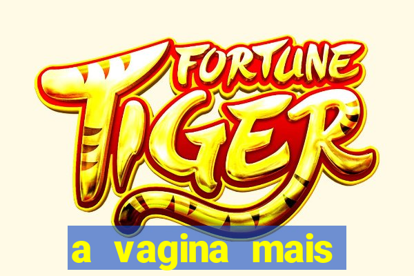 a vagina mais bonita do brasil